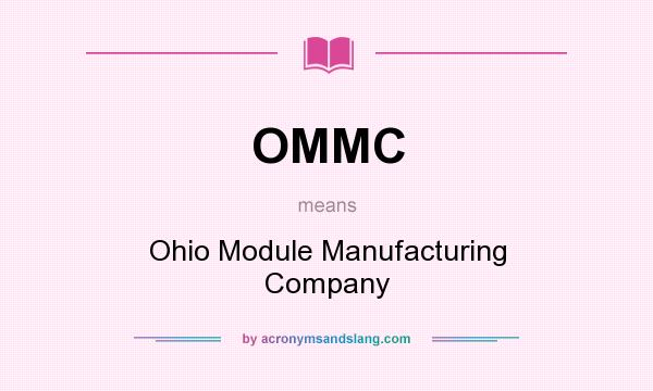 What does OMMC mean? It stands for Ohio Module Manufacturing Company