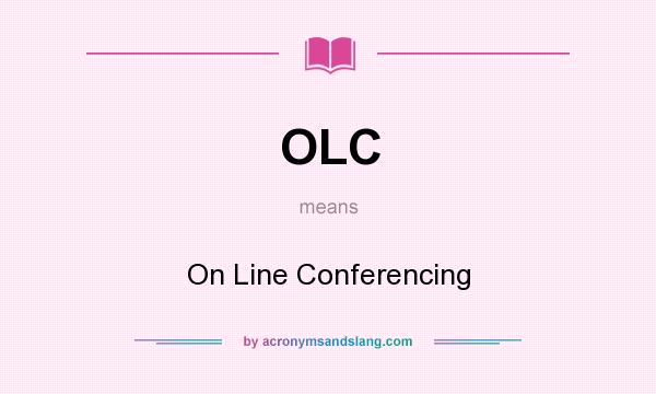 What does OLC mean? It stands for On Line Conferencing