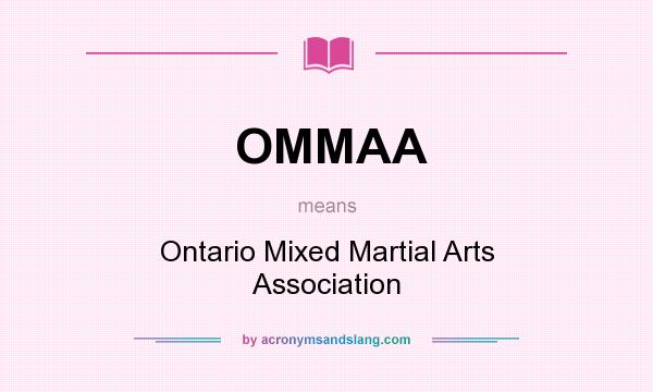 What does OMMAA mean? It stands for Ontario Mixed Martial Arts Association