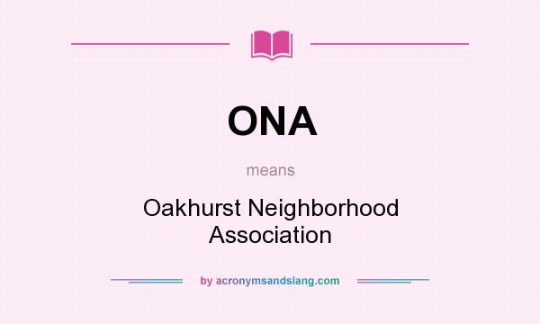 What does ONA mean? It stands for Oakhurst Neighborhood Association