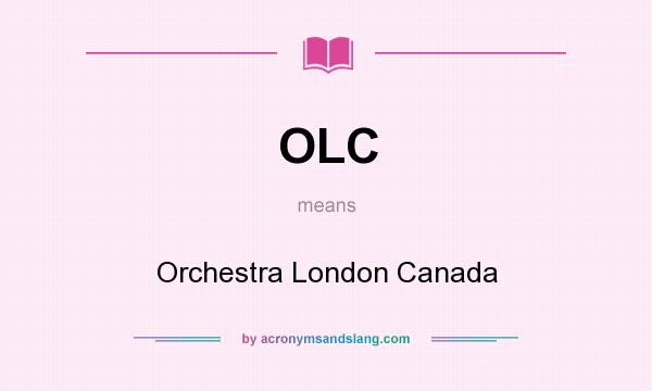 What does OLC mean? It stands for Orchestra London Canada