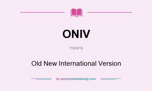 What does ONIV mean? It stands for Old New International Version