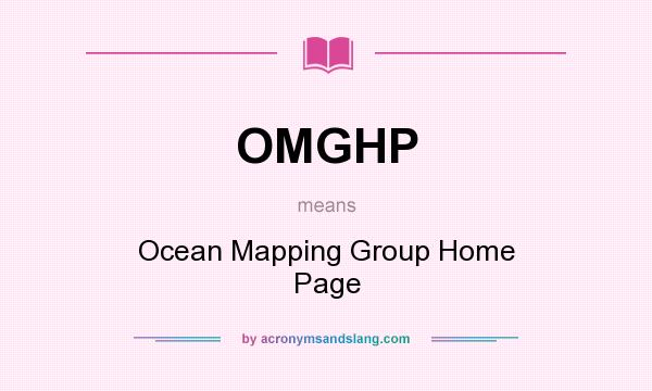 What does OMGHP mean? It stands for Ocean Mapping Group Home Page