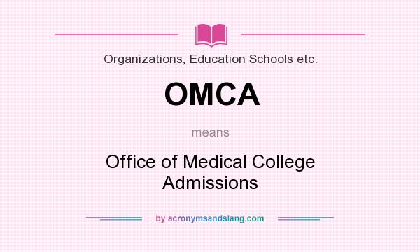 What does OMCA mean? It stands for Office of Medical College Admissions