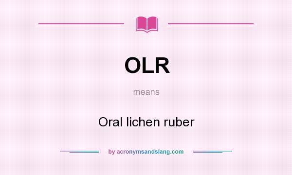What does OLR mean? It stands for Oral lichen ruber
