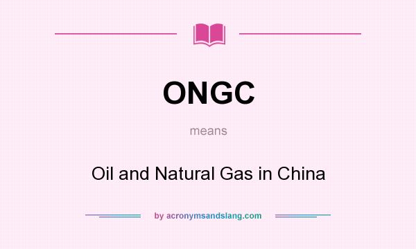What does ONGC mean? It stands for Oil and Natural Gas in China