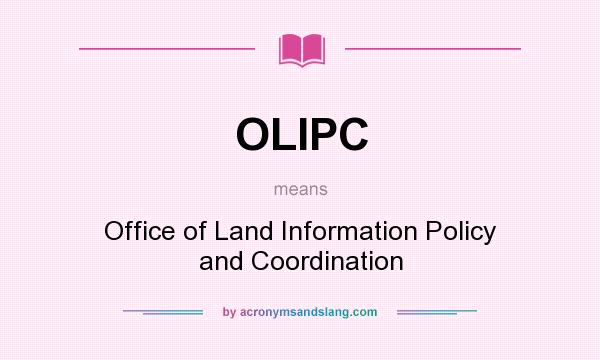 What does OLIPC mean? It stands for Office of Land Information Policy and Coordination