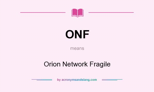 What does ONF mean? It stands for Orion Network Fragile