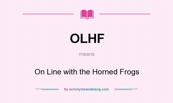 What does OLHF mean? It stands for On Line with the Horned Frogs