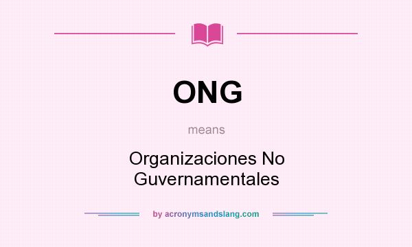 What does ONG mean? It stands for Organizaciones No Guvernamentales
