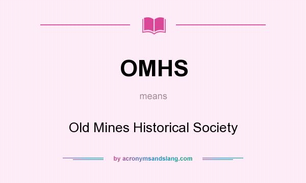 What does OMHS mean? It stands for Old Mines Historical Society
