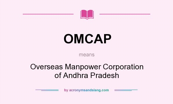 What does OMCAP mean? It stands for Overseas Manpower Corporation of Andhra Pradesh