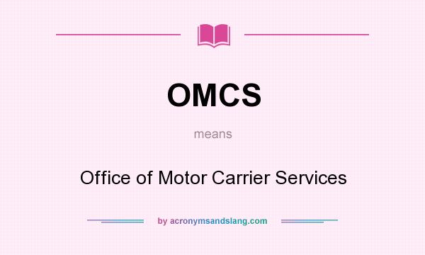 What does OMCS mean? It stands for Office of Motor Carrier Services