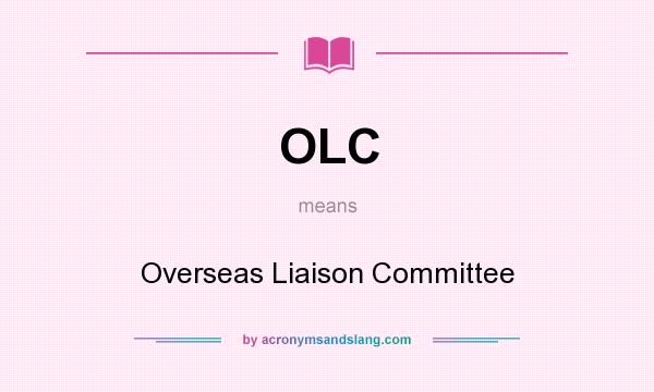What does OLC mean? It stands for Overseas Liaison Committee