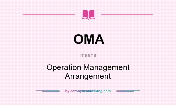 What does OMA mean? It stands for Operation Management Arrangement