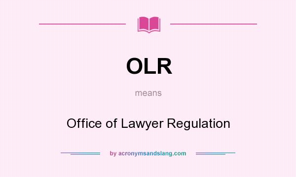 What does OLR mean? It stands for Office of Lawyer Regulation