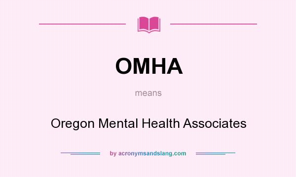 What does OMHA mean? It stands for Oregon Mental Health Associates