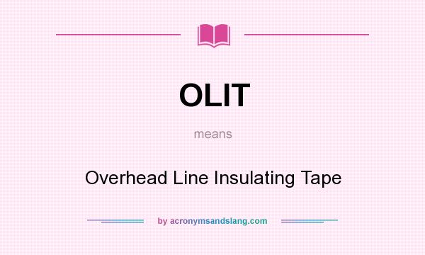 What does OLIT mean? It stands for Overhead Line Insulating Tape