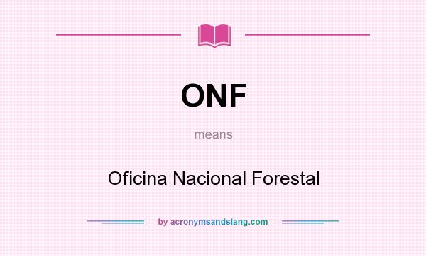 What does ONF mean? It stands for Oficina Nacional Forestal