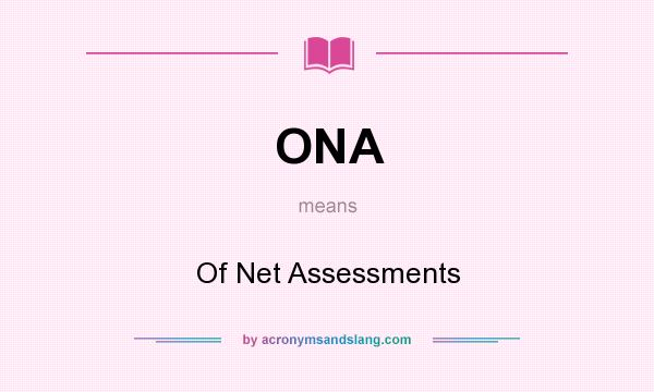 What does ONA mean? It stands for Of Net Assessments