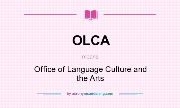What does OLCA mean? It stands for Office of Language Culture and the Arts