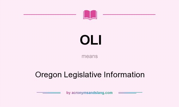 What does OLI mean? It stands for Oregon Legislative Information