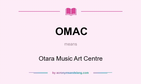 What does OMAC mean? It stands for Otara Music Art Centre