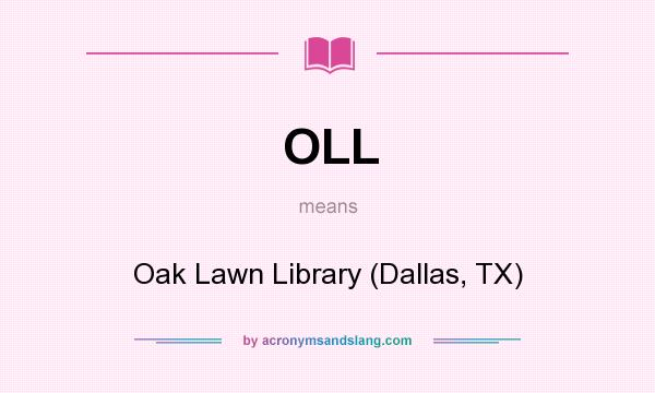 What does OLL mean? It stands for Oak Lawn Library (Dallas, TX)