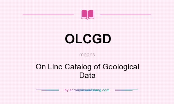 What does OLCGD mean? It stands for On Line Catalog of Geological Data