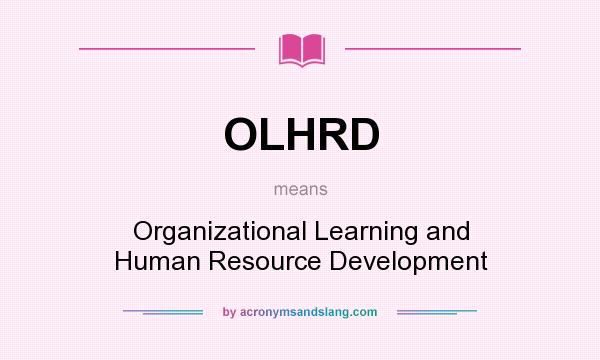 What does OLHRD mean? It stands for Organizational Learning and Human Resource Development