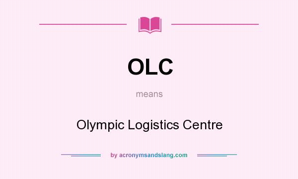 What does OLC mean? It stands for Olympic Logistics Centre