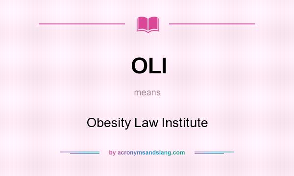 What does OLI mean? It stands for Obesity Law Institute