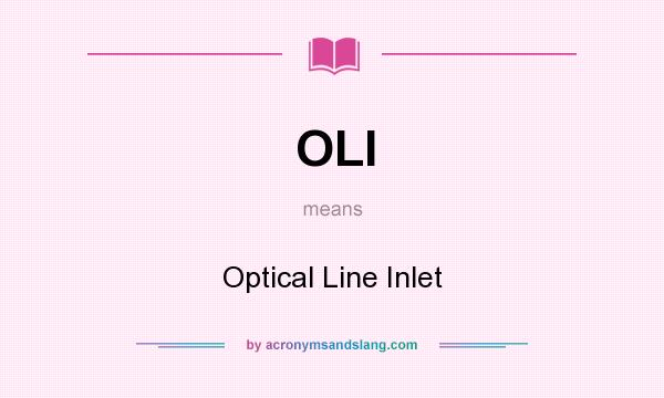What does OLI mean? It stands for Optical Line Inlet