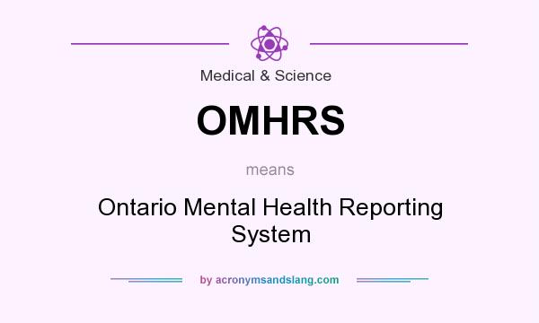 What does OMHRS mean? It stands for Ontario Mental Health Reporting System