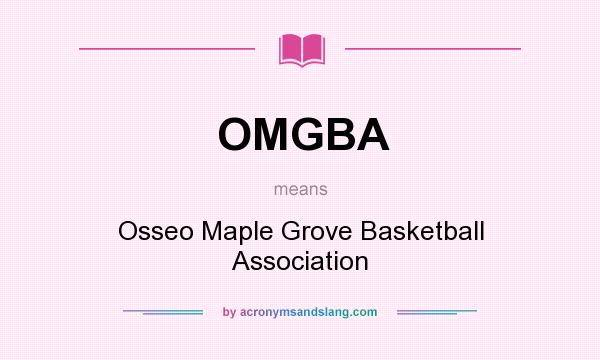 What does OMGBA mean? It stands for Osseo Maple Grove Basketball Association