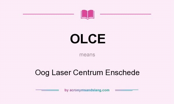 What does OLCE mean? It stands for Oog Laser Centrum Enschede