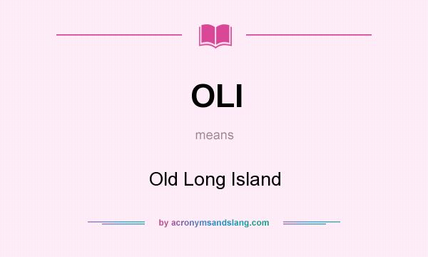 What does OLI mean? It stands for Old Long Island