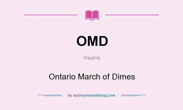 What does OMD mean? It stands for Ontario March of Dimes