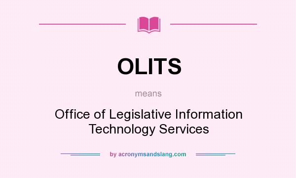 What does OLITS mean? It stands for Office of Legislative Information Technology Services