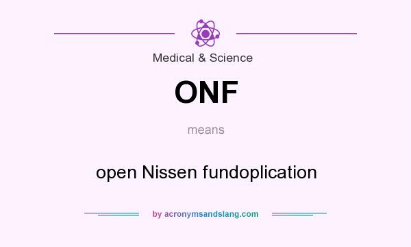 What does ONF mean? It stands for open Nissen fundoplication