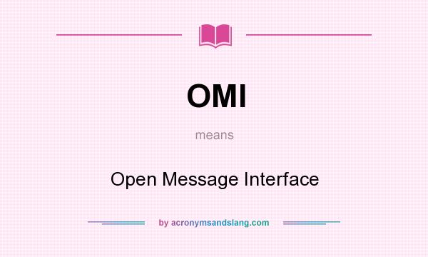 What does OMI mean? It stands for Open Message Interface