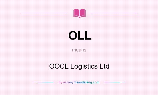What does OLL mean? It stands for OOCL Logistics Ltd