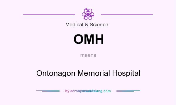 What does OMH mean? It stands for Ontonagon Memorial Hospital