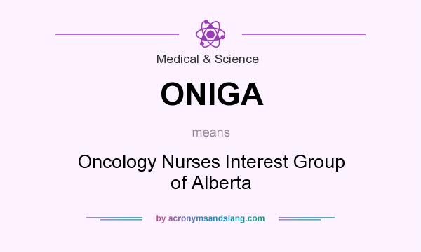 What does ONIGA mean? It stands for Oncology Nurses Interest Group of Alberta