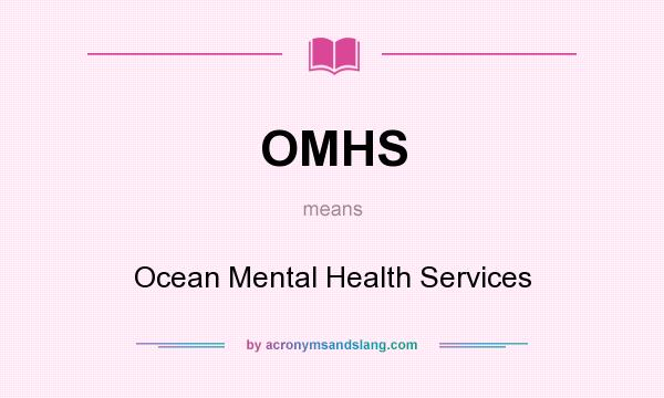 What does OMHS mean? It stands for Ocean Mental Health Services