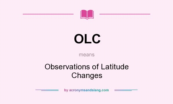 What does OLC mean? It stands for Observations of Latitude Changes