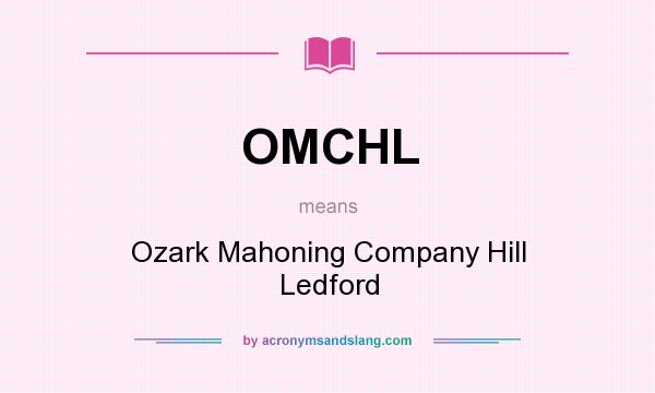 What does OMCHL mean? It stands for Ozark Mahoning Company Hill Ledford