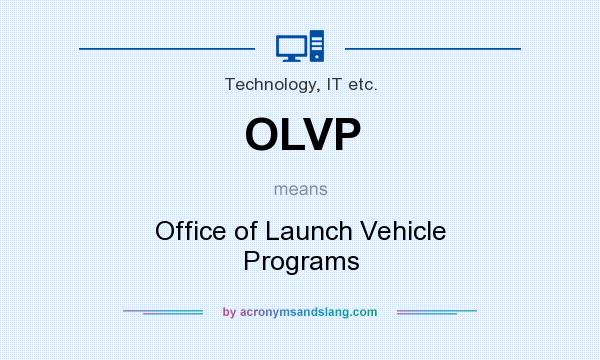 What does OLVP mean? It stands for Office of Launch Vehicle Programs