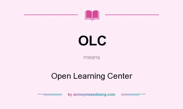 What does OLC mean? It stands for Open Learning Center