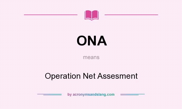 What does ONA mean? It stands for Operation Net Assesment